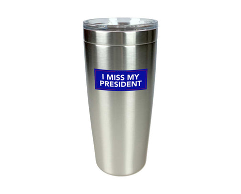 I MISS MY PRESIDENT STAINLESS TUMBLER