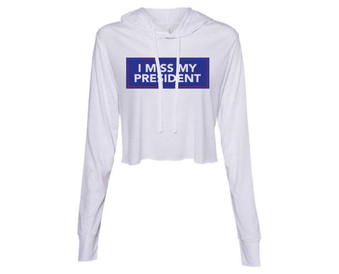 I  MISS MY PRESIDENT LADIES CROP HOODIE