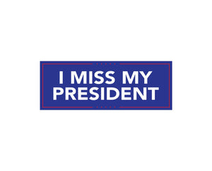 I MISS MY PRESIDENT STICKERS