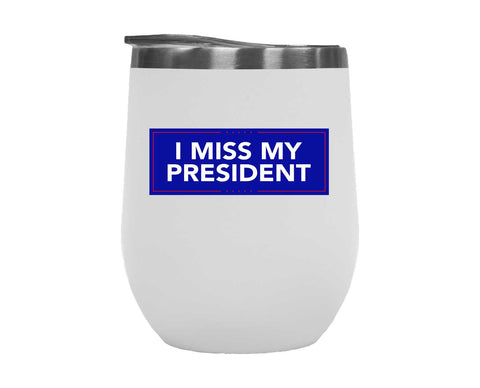 I MISS MY PRESIDENT WHITE TUMBLER